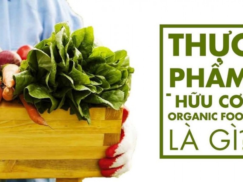 Tại sao nên chọn thực phẩm hữu cơ